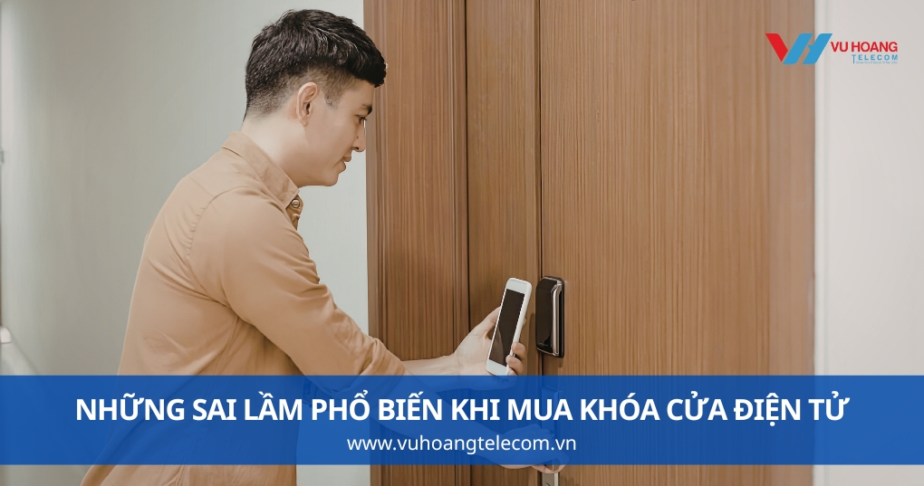 Những Sai Lầm Phổ Biến Khi Mua Khóa Cửa Điện Tử