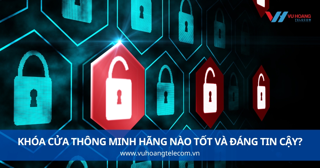 Khóa Cửa Thông Minh Hãng Nào Tốt Và Đáng Tin Cậy?