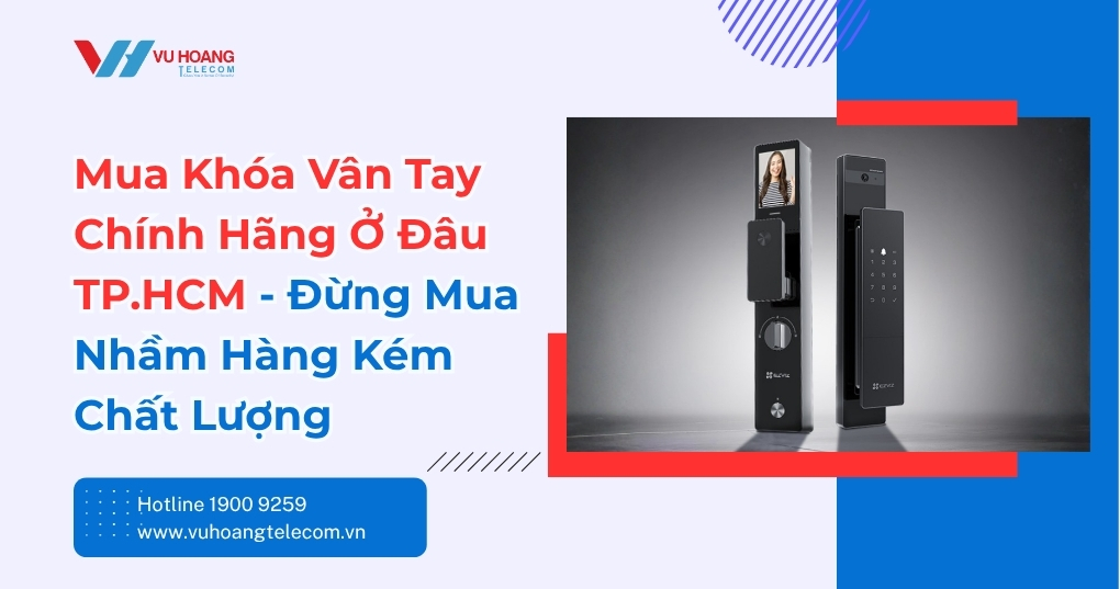 Mua Khóa Vân Tay Chính Hãng Ở Đâu TP.HCM Uy Tín?
