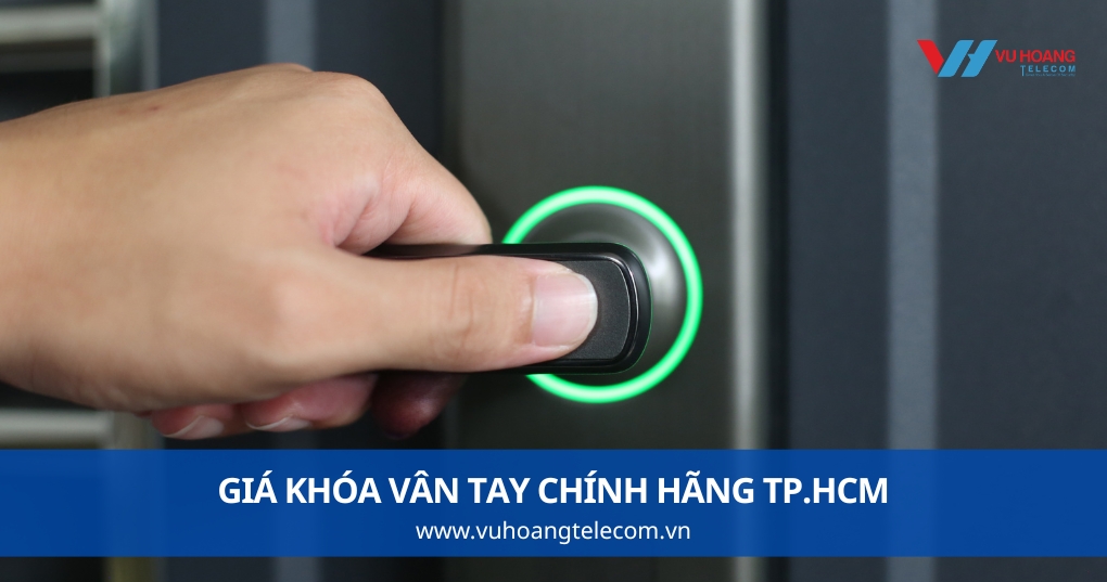Giá Khóa Vân Tay Chính Hãng TP.HCM - Tham Khảo Thực Tế