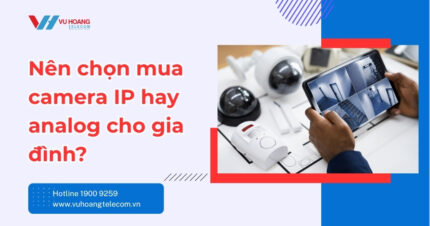 Nên Chọn Camera IP Hay Analog Cho Gia Đình? So Sánh