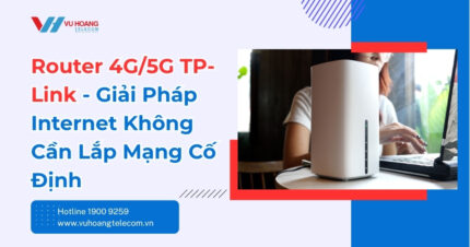 Router 4G/5G TP-Link - Internet Không Cần Mạng Cố Định