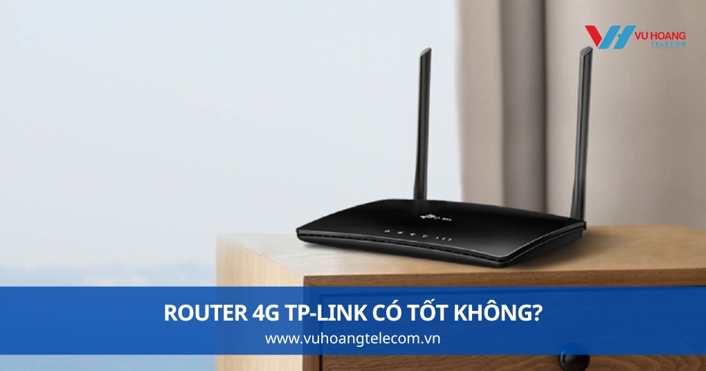 Router 4G Tp-link Có Tốt Không?