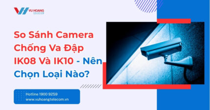 So Sánh Camera Chống Va Đập IK08 Và IK10 Chi Tiết