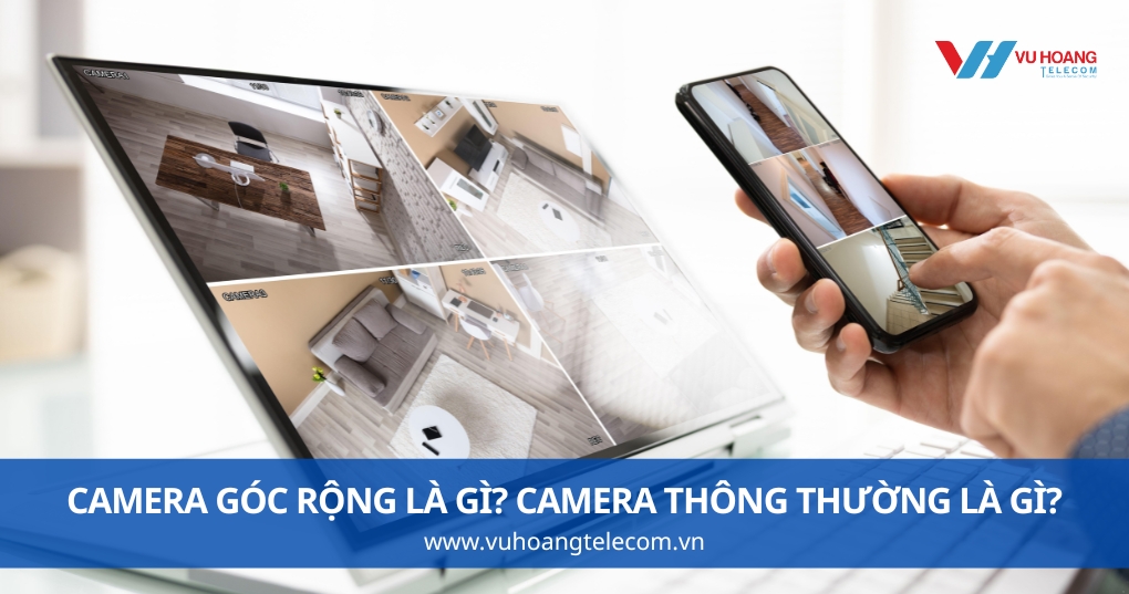 Camera Góc Rộng Là Gì? Camera Thông Thường Là Gì?