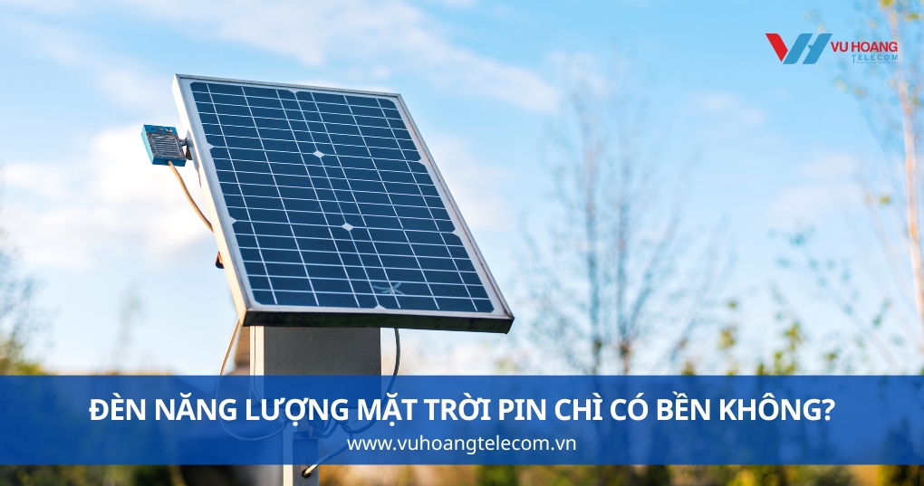 Đèn Năng Lượng Mặt Trời Pin Chì Có Bền Không?