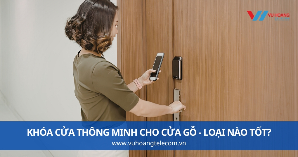 Khóa Cửa Thông Minh Cho Cửa Gỗ - Loại Nào Tốt?