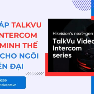 TalkVu Video Intercom - Giải Pháp Nhà Thông Minh Mới