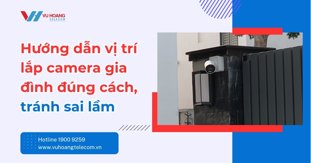 Vị Trí Lắp Camera Gia Đình Đúng Cách - Tránh Sai Lầm