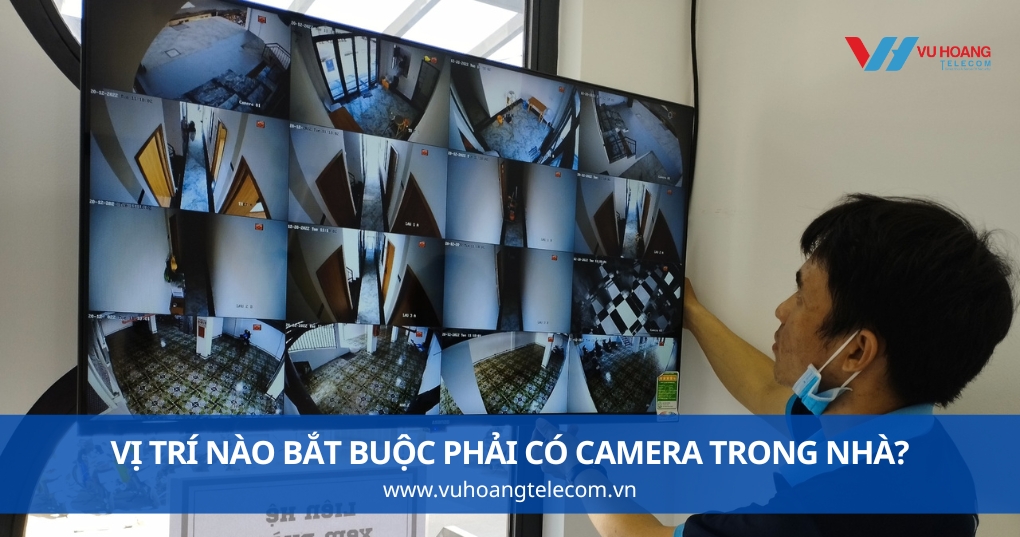 Vị Trí Nào Bắt Buộc Phải Có Camera Trong Nhà?