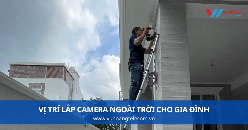 Vị Trí Lắp Camera Ngoài Trời Cho Gia Đình