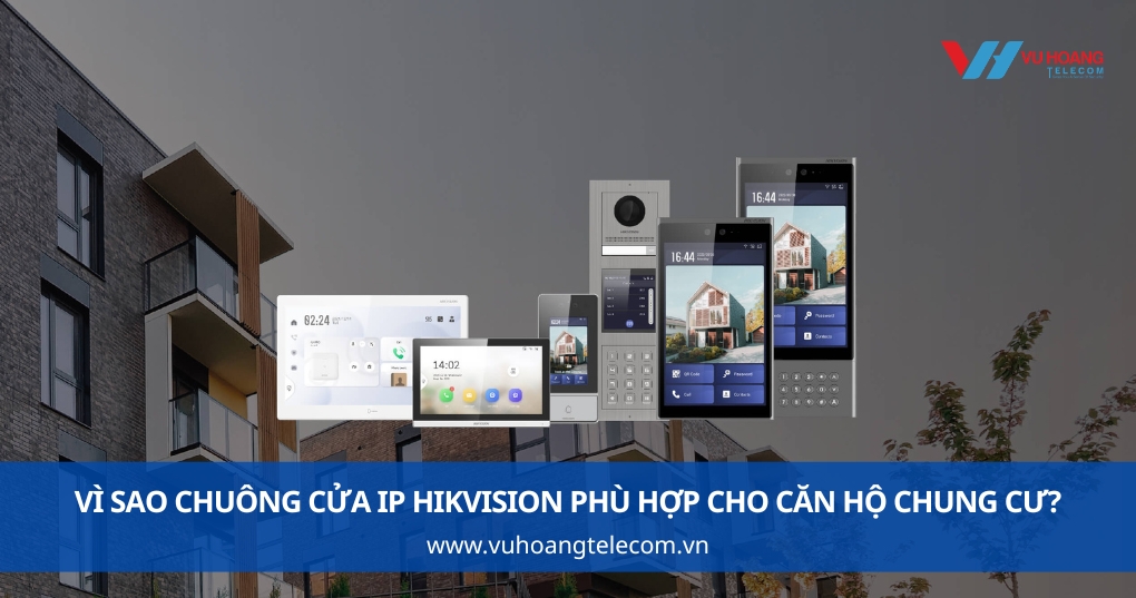 Vì Sao Chuông Cửa IP Hikvision Phù Hợp Cho Căn Hộ Chung Cư?