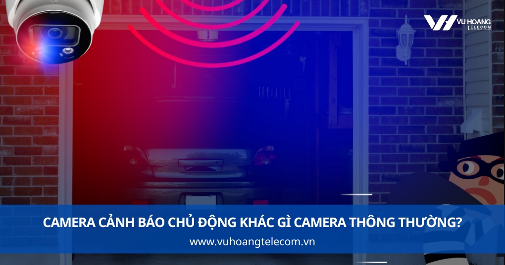 Camera cảnh báo chủ động khác gì camera thông thường?