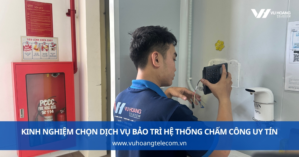 Kinh Nghiệm Chọn Dịch Vụ Bảo Trì Hệ Thống Chấm Công Uy Tín
