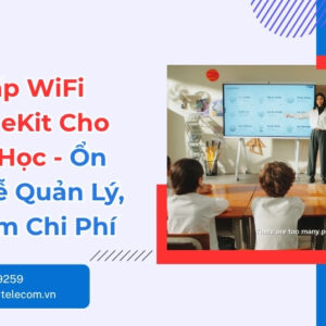 Giải Pháp WiFi Huawei eKit Cho Trường Học Ổn Định Bền Lâu