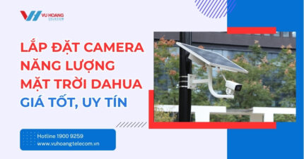 Lắp Đặt Camera Năng Lượng Mặt Trời Dahua Giá Tốt