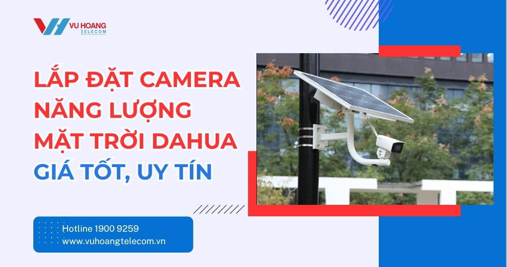 Lắp Đặt Camera Năng Lượng Mặt Trời Dahua Giá Tốt
