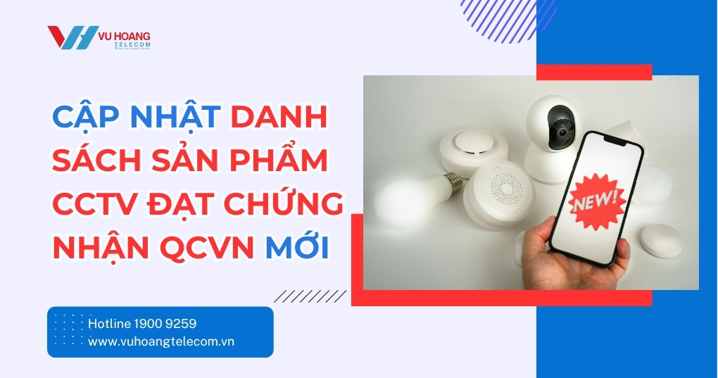 Cập nhật danh sách sản phẩm CCTV đạt chứng nhận QCVN
