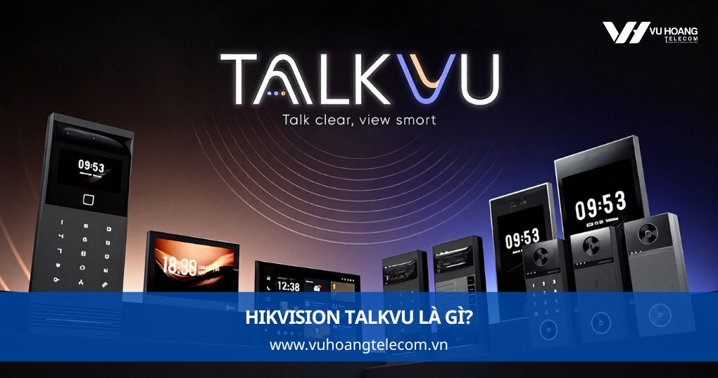 Hikvision TalkVu là gì?