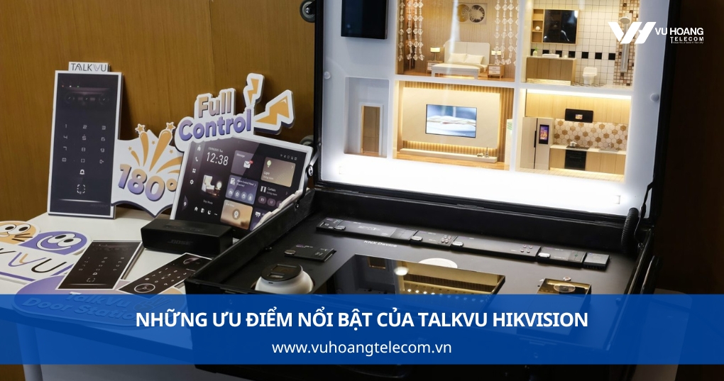 Những ưu điểm nổi bật của TalkVu Hikvision