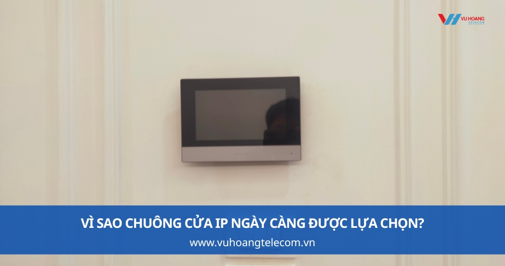 Chuông Cửa IP Là Gì Và Vì Sao Ngày Càng Được Lựa Chọn?
