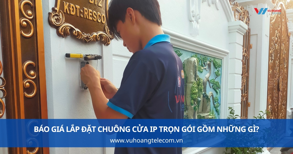 Báo Giá Lắp Đặt Chuông Cửa IP Trọn Gói Gồm Những Gì?