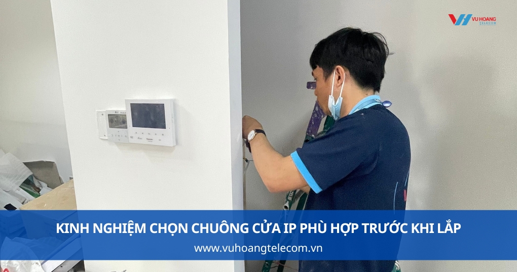 Kinh Nghiệm Chọn Chuông Cửa IP Phù Hợp Trước Khi Lắp