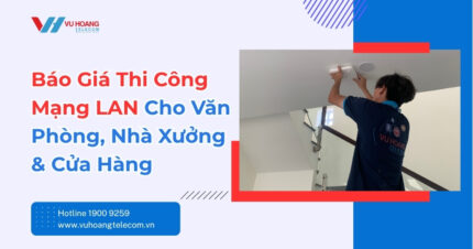 Bảng Giá Thi Công Mạng LAN Theo Từng Quy Mô Công Trình