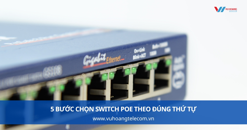 5 bước chọn switch PoE theo đúng thứ tự