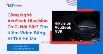 Công Nghệ AcuSeek Hikvision: Tìm Video Bằng AI Mới