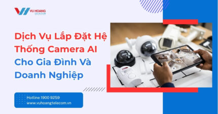 Dịch Vụ Lắp Đặt Camera AI Cho Gia Đình, Doanh Nghiệp Ngay