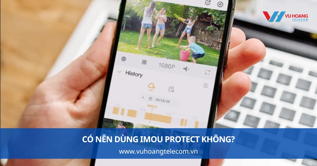 Có nên dùng IMOU Protect không?