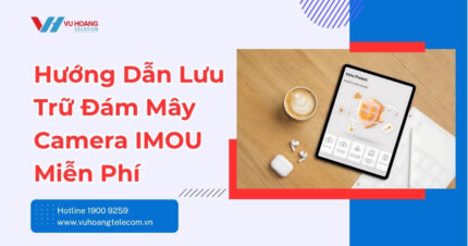 Hướng Dẫn Lưu Trữ Đám Mây Camera IMOU Miễn Phí