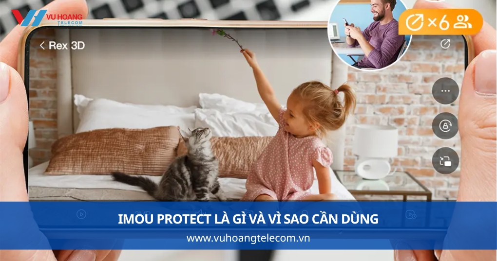 IMOU Protect Là Gì Và Vì Sao Cần Dùng