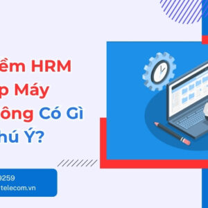Phần mềm HRM tích hợp máy chấm công có gì đáng chú ý?