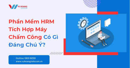Phần mềm HRM tích hợp máy chấm công có gì đáng chú ý?