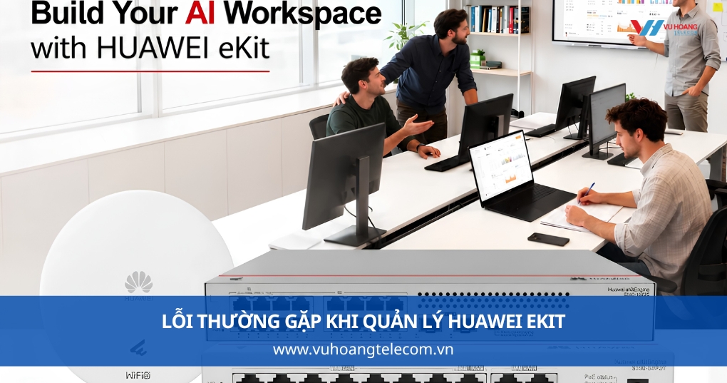 Những lỗi thường gặp khi quản lý Huawei eKit