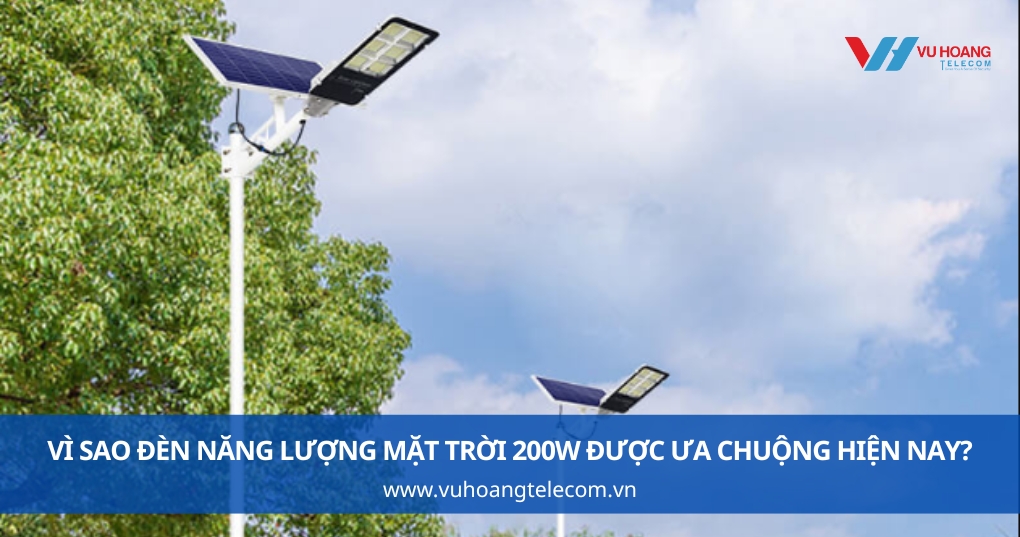 Vì Sao Đèn Năng Lượng Mặt Trời 200W Được Ưa Chuộng Hiện Nay?