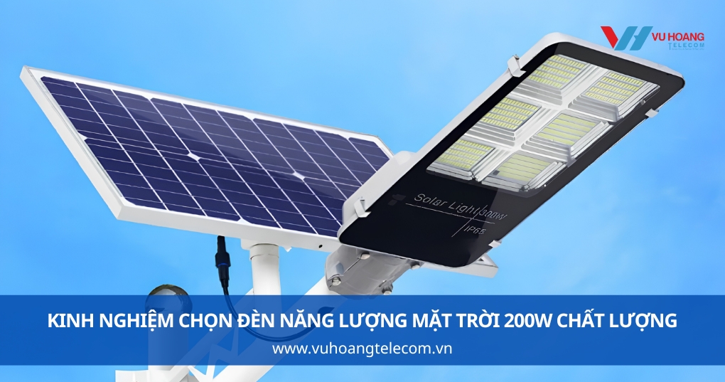 Kinh Nghiệm Chọn Đèn Năng Lượng Mặt Trời 200W Chất Lượng