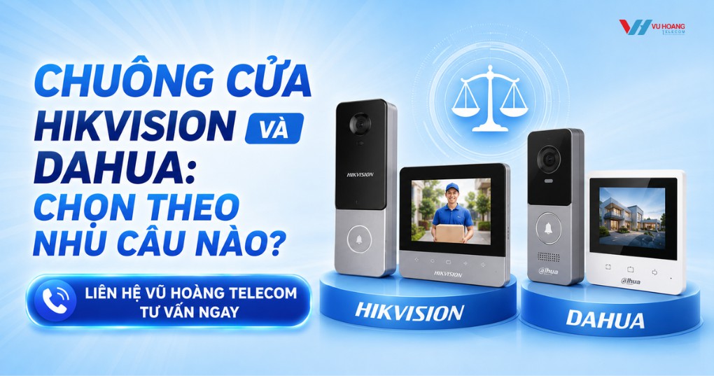 Chuông cửa Hikvision và Dahua: chọn theo nhu cầu nào?