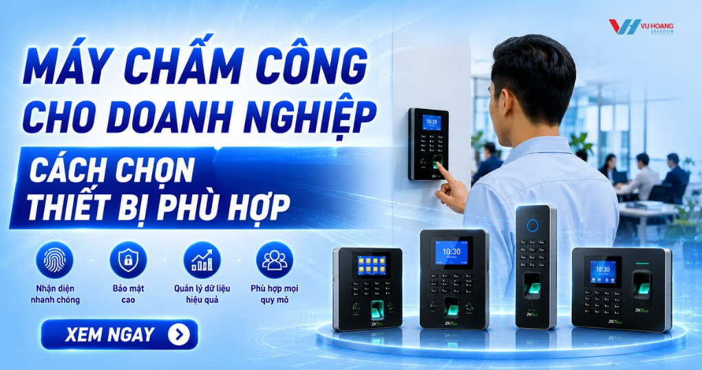 Máy chấm công cho doanh nghiệp - Cách chọn thiết bị đúng