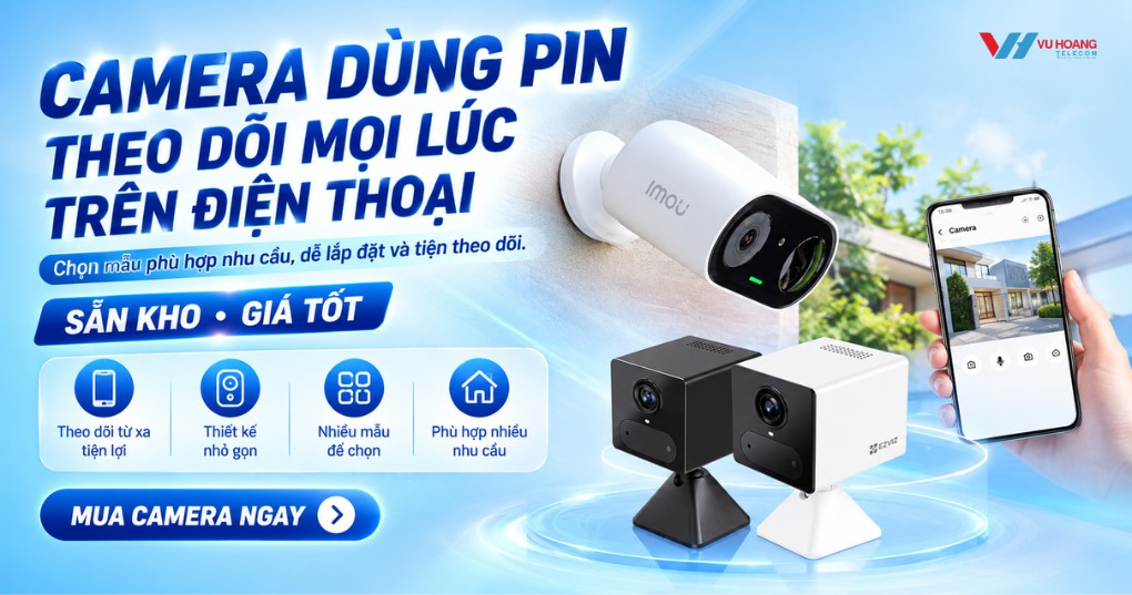 Camera dùng pin chính hãng, giá tốt bảo hành 24 tháng