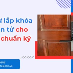 Cách tự lắp khóa cửa điện tử cho cửa gỗ chuẩn kỹ thuật