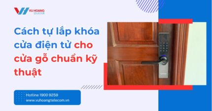 Cách tự lắp khóa cửa điện tử cho cửa gỗ chuẩn kỹ thuật
