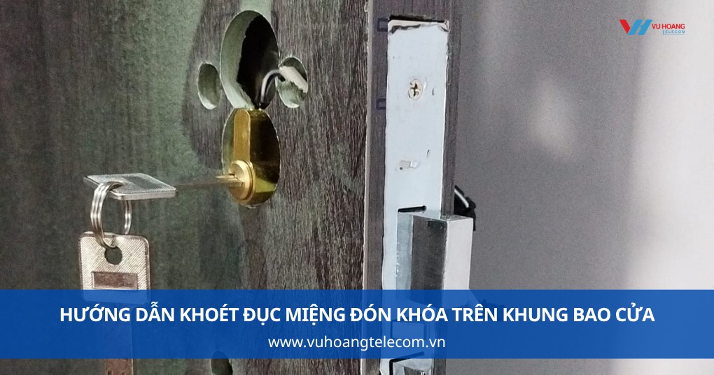 Hướng dẫn khoét đục miệng đón khóa trên khung bao cửa