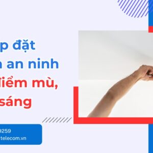 Vị trí lắp đặt camera an ninh tránh điểm mù, ngược sáng