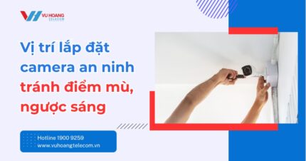 Vị trí lắp đặt camera an ninh tránh điểm mù, ngược sáng